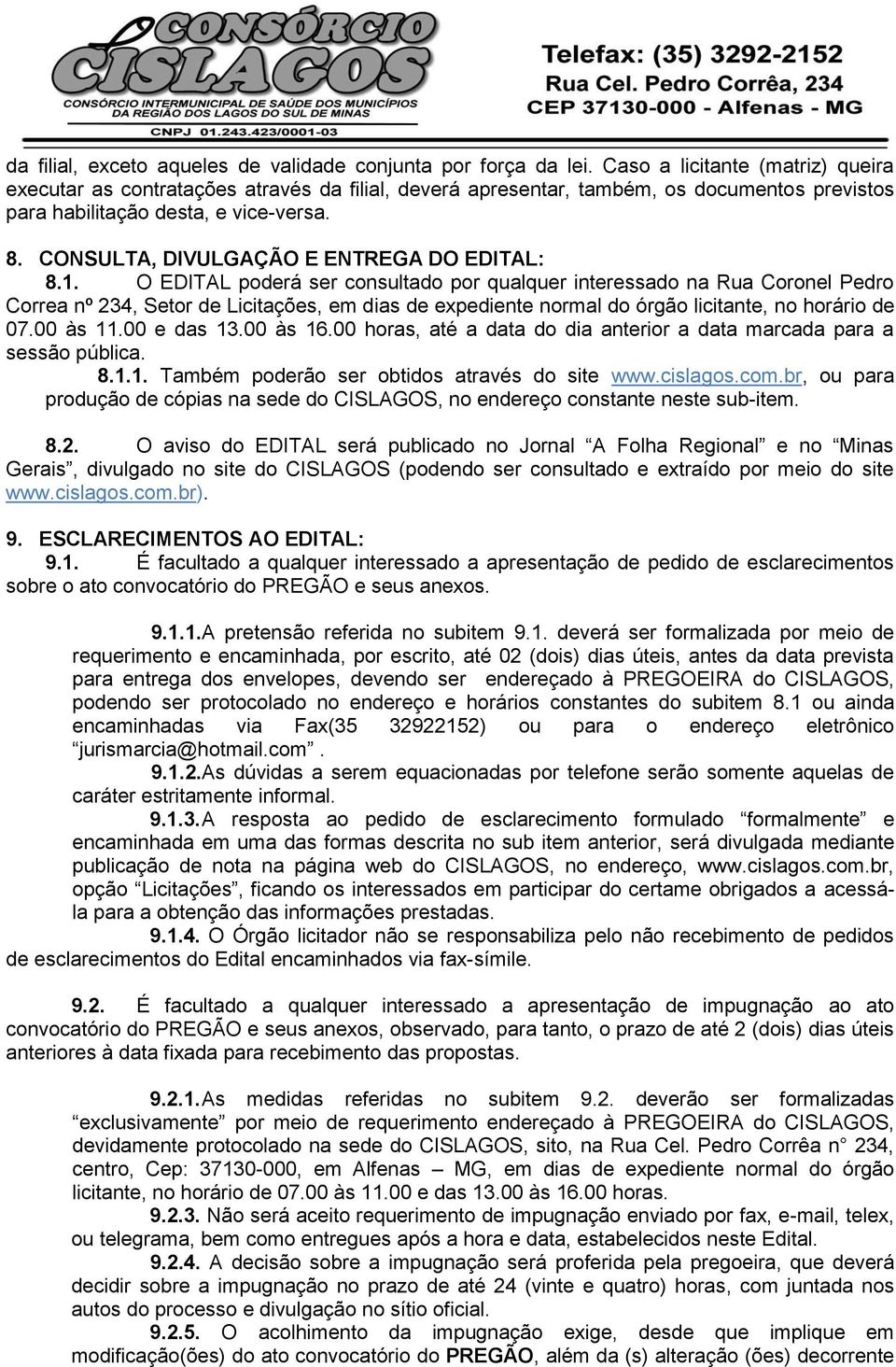 CONSULTA, DIVULGAÇÃO E ENTREGA DO EDITAL: 8.1.