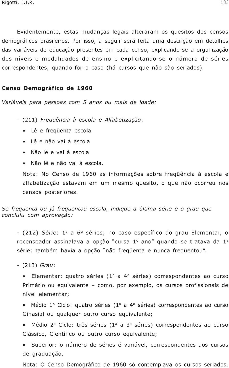 séries correspondentes, quando for o caso (há cursos que não são seriados).