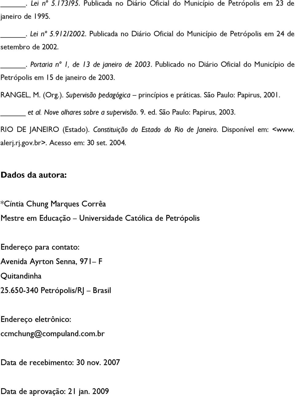 Publicado no Diário Oficial do Município de Petrópolis em 15 de janeiro de 2003. RANGEL, M. (Org.). Supervisão pedagógica princípios e práticas. São Paulo: Papirus, 2001. et al.