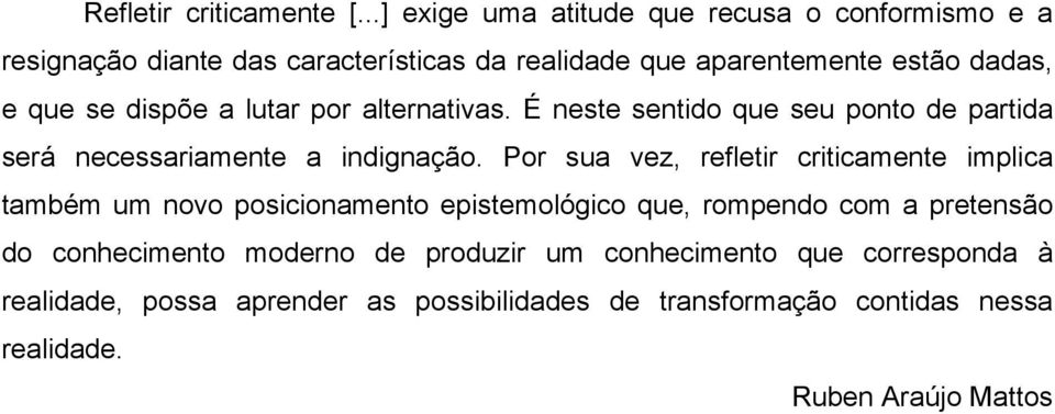 dispõe a lutar por alternativas. É neste sentido que seu ponto de partida será necessariamente a indignação.