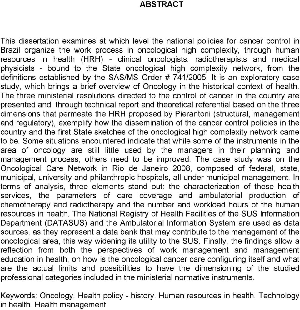 It is an exploratory case study, which brings a brief overview of Oncology in the historical context of health.