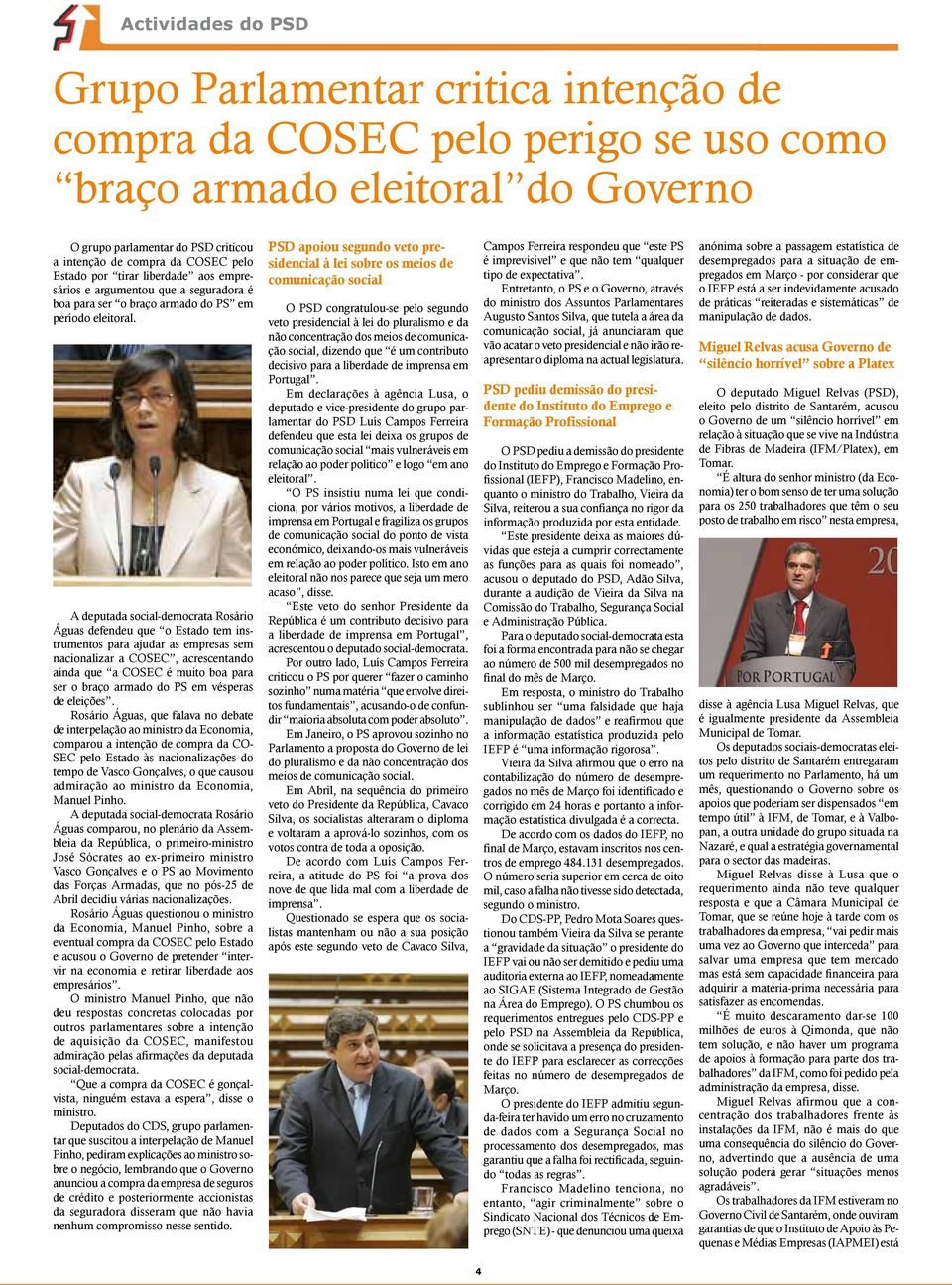 A deputada social-democrata Rosário Águas defendeu que o Estado tem instrumentos para ajudar as empresas sem nacionalizar a COSEC, acrescentando ainda que a COSEC é muito boa para ser o braço armado