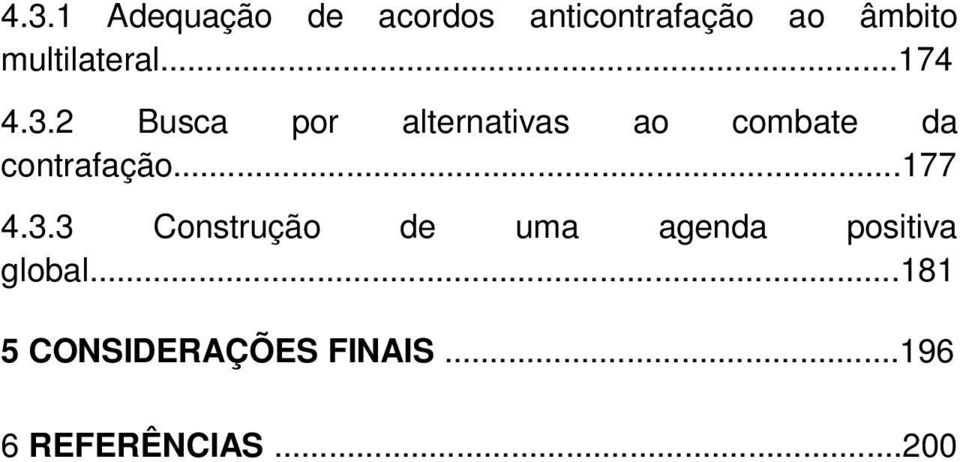 2 Busca por alternativas ao combate da contrafação...177 4.