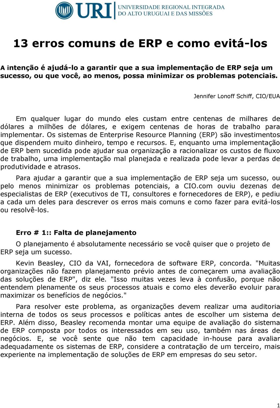 Os sistemas de Enterprise Resource Planning (ERP) são investimentos que dispendem muito dinheiro, tempo e recursos.