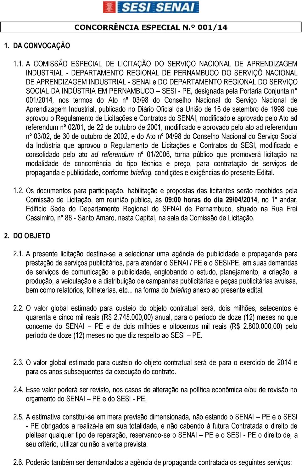 DO DEPARTAMENTO REGIONAL DO SERVIÇO SOCIAL DA INDÚSTRIA EM PERNAMBUCO SESI - PE, designada pela Portaria Conjunta n 001/2014, nos termos do Ato nº 03/98 do Conselho Nacional do Serviço Nacional de