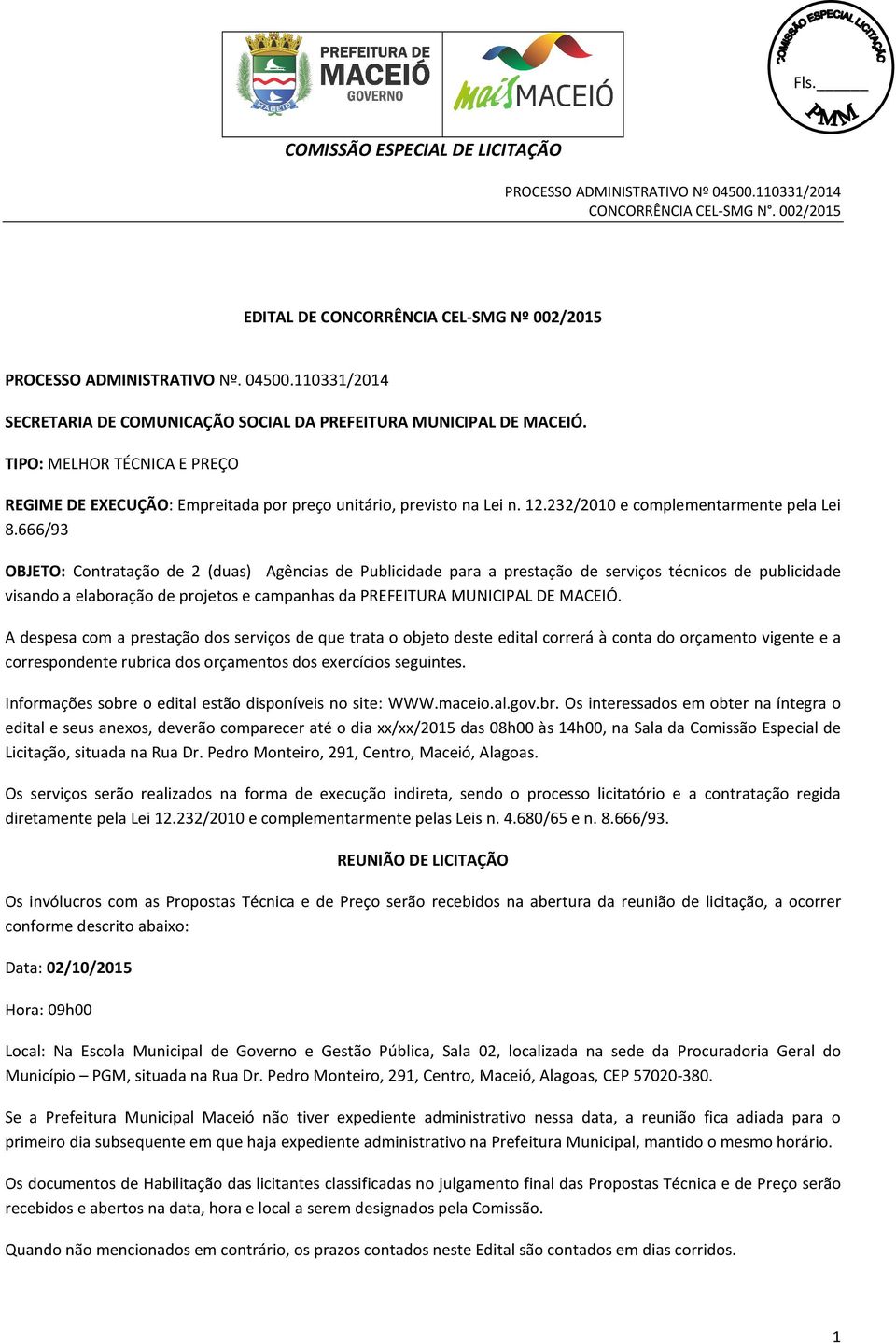 666/93 OBJETO: Contratação de 2 (duas) Agências de Publicidade para a prestação de serviços técnicos de publicidade visando a elaboração de projetos e campanhas da PREFEITURA MUNICIPAL DE MACEIÓ.