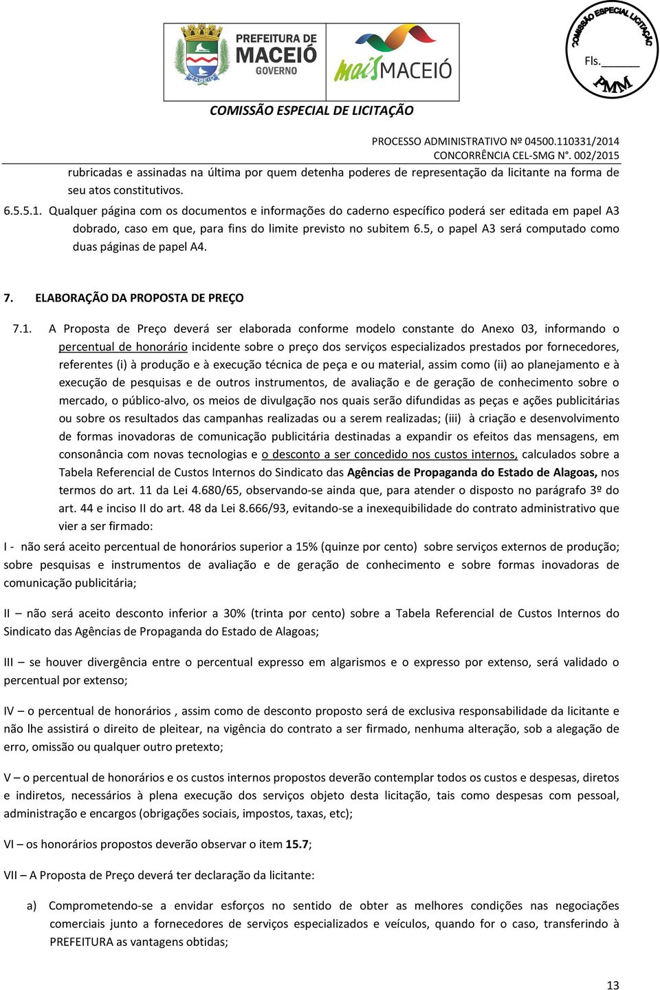 5, o papel A3 será computado como duas páginas de papel A4. 7. ELABORAÇÃO DA PROPOSTA DE PREÇO 7.1.