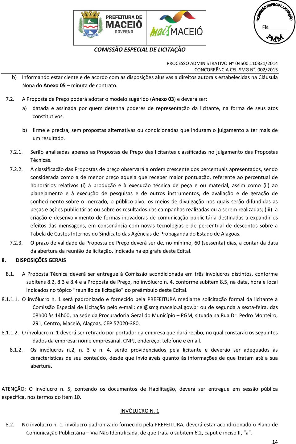 b) firme e precisa, sem propostas alternativas ou condicionadas que induzam o julgamento a ter mais de um resultado. 7.2.1.