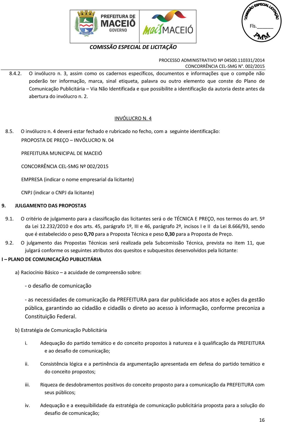 Publicitária Via Não Identificada e que possibilite a identificação da autoria deste antes da abertura do invólucro n. 2. INVÓLUCRO N. 4 8.5. O invólucro n.