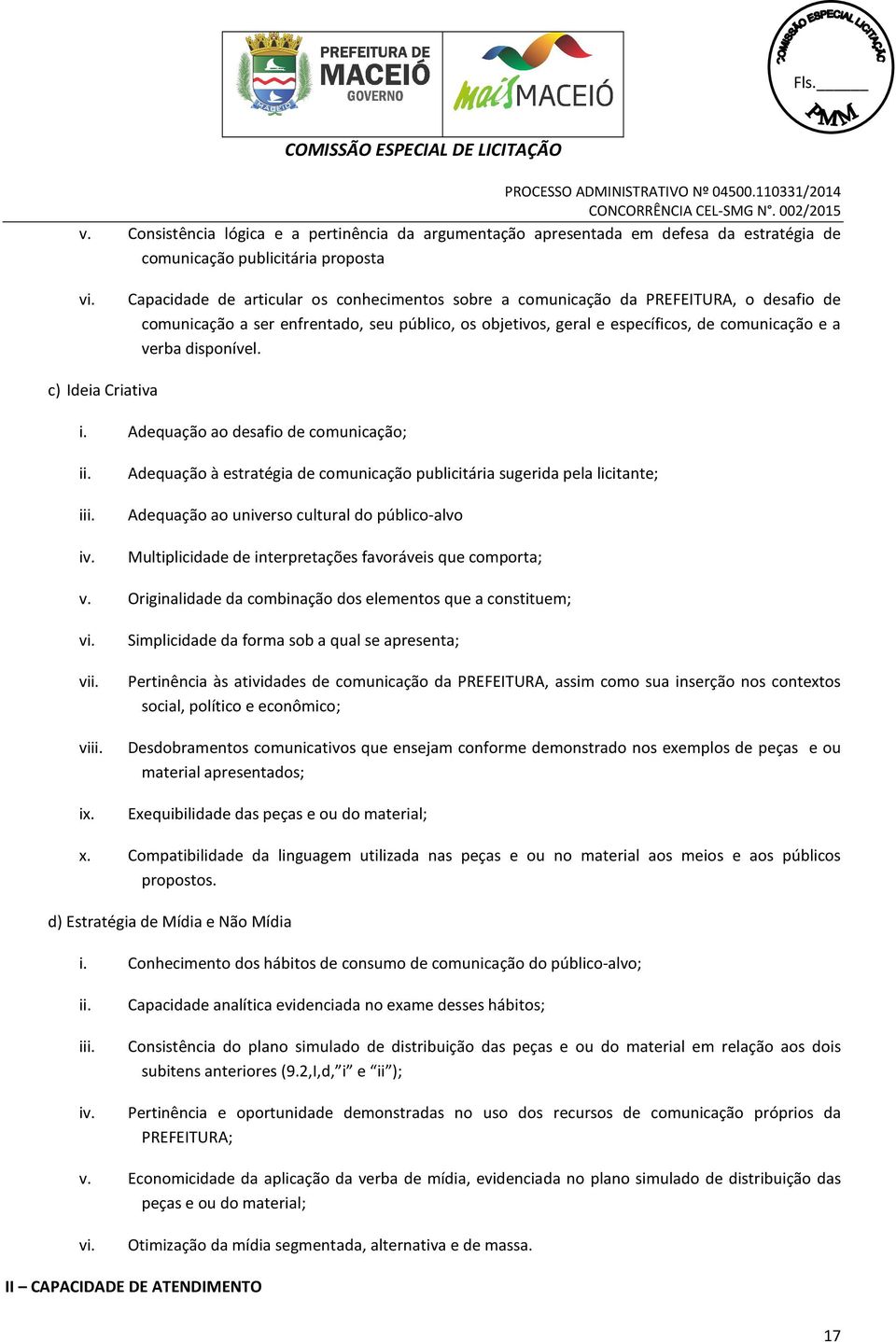 disponível. c) Ideia Criativa i. Adequação ao desafio de comunicação; ii. iii. iv.