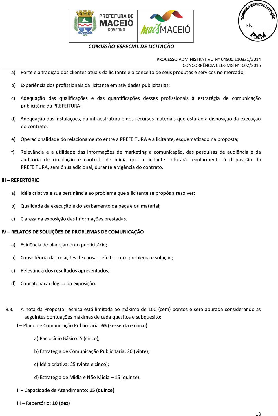 disposição da execução do contrato; e) Operacionalidade do relacionamento entre a PREFEITURA e a licitante, esquematizado na proposta; f) Relevância e a utilidade das informações de marketing e