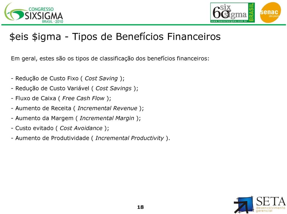 Fluxo de Caixa ( Free Cash Flow ); - Aumento de Receita ( Incremental Revenue ); - Aumento da Margem (