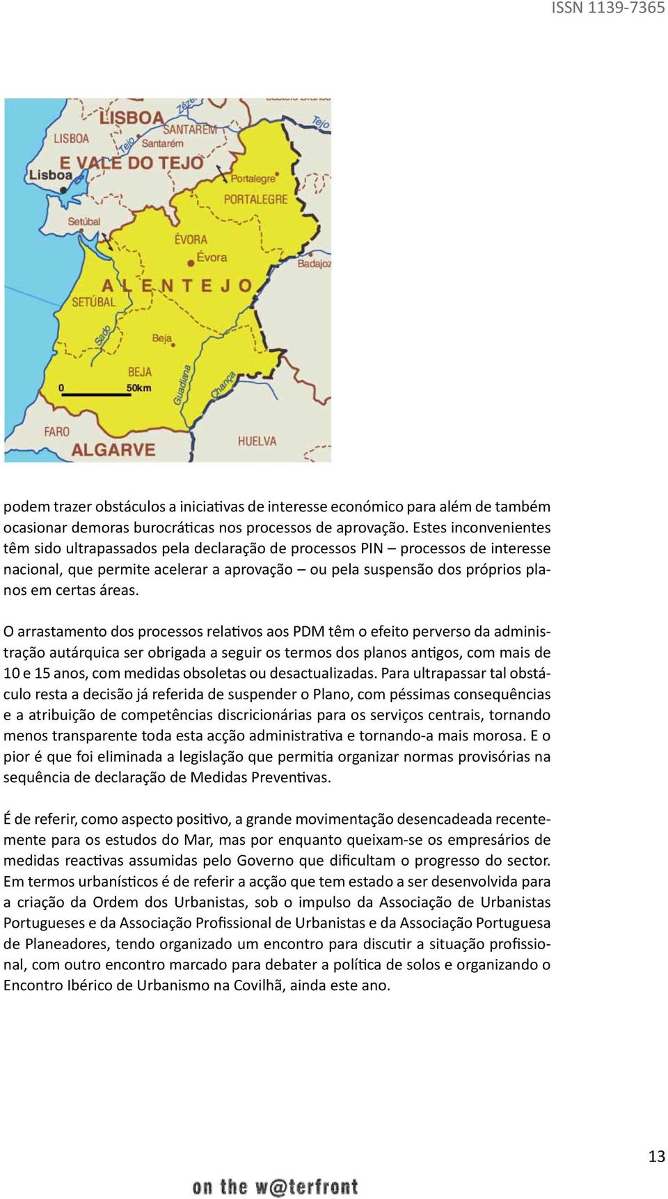 O arrastamento dos processos relativos aos PDM têm o efeito perverso da administração autárquica ser obrigada a seguir os termos dos planos antigos, com mais de 10 e 15 anos, com medidas obsoletas ou