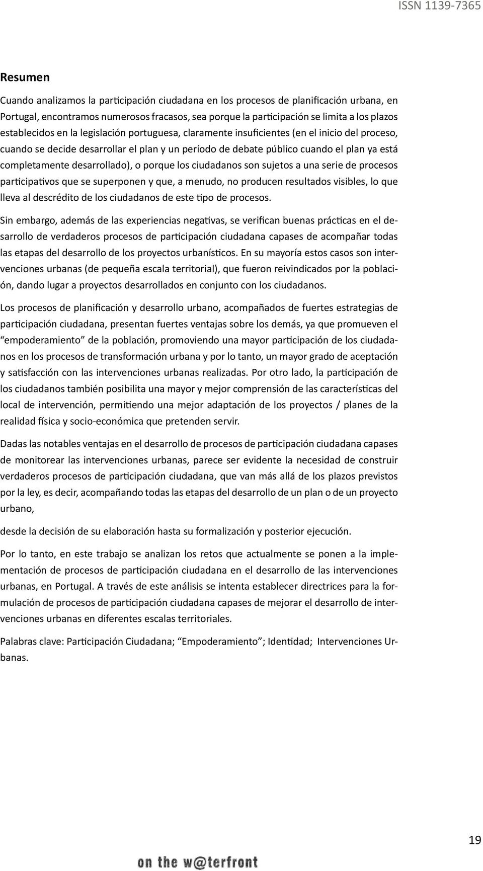 desarrollado), o porque los ciudadanos son sujetos a una serie de procesos participativos que se superponen y que, a menudo, no producen resultados visibles, lo que lleva al descrédito de los