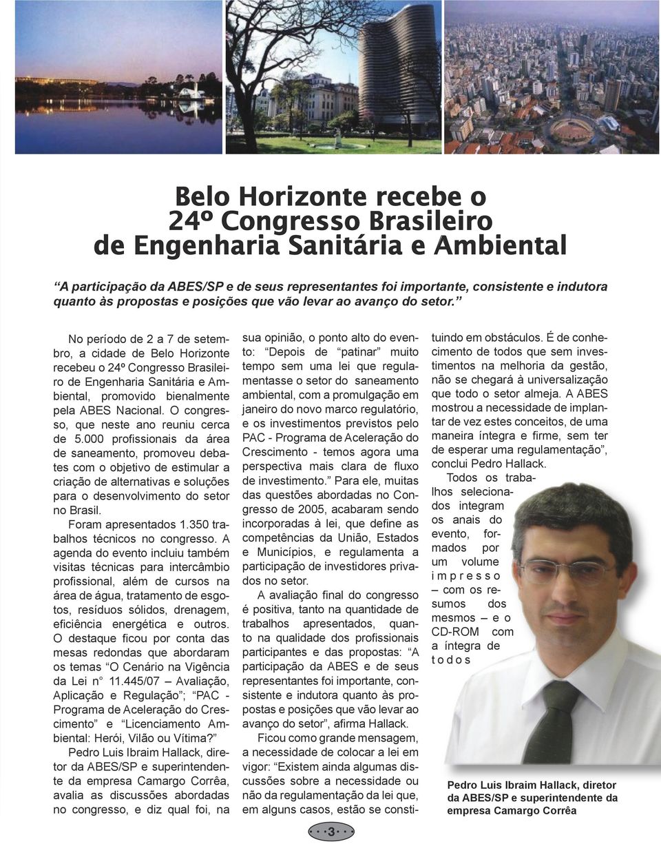 No período de 2 a 7 de setembro, a cidade de Belo Horizonte recebeu o 24º Congresso Brasileiro de Engenharia Sanitária e Ambiental, promovido bienalmente pela ABES Nacional.