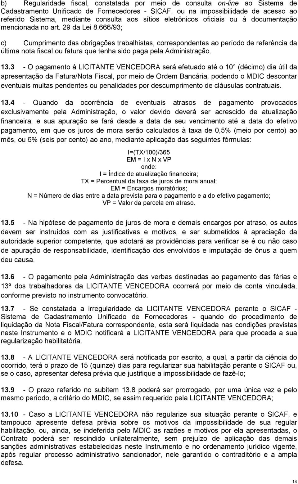 666/93; c) Cumprimento das obrigações trabalhistas, correspondentes ao período de referência da última nota fiscal ou fatura que tenha sido paga pela Administração. 13.