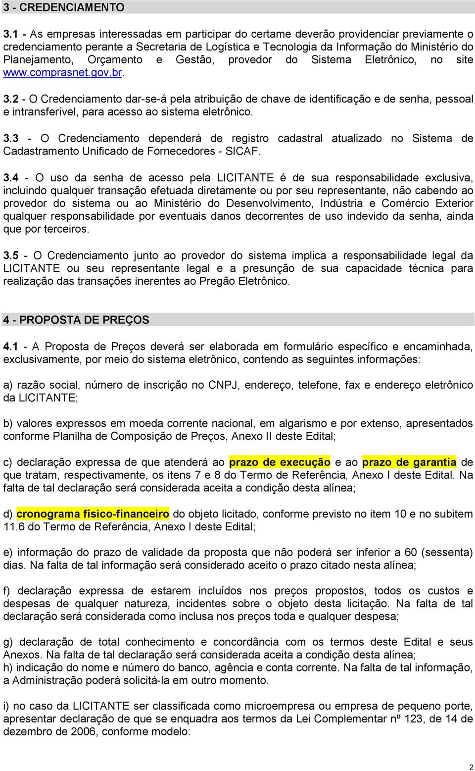 Orçamento e Gestão, provedor do Sistema Eletrônico, no site www.comprasnet.gov.br. 3.