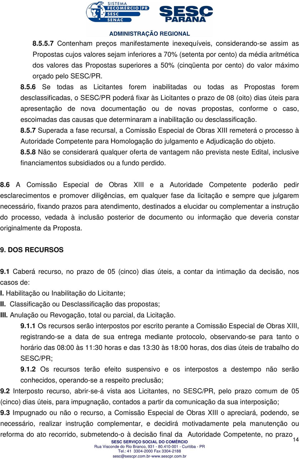 % (cinqüenta por cento) do valor máximo orçado pelo SESC/PR. 8.5.