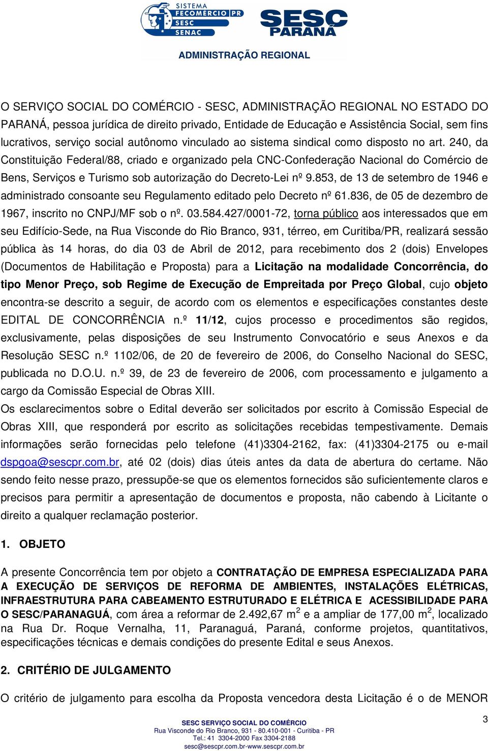 240, da Constituição Federal/88, criado e organizado pela CNC-Confederação Nacional do Comércio de Bens, Serviços e Turismo sob autorização do Decreto-Lei nº 9.