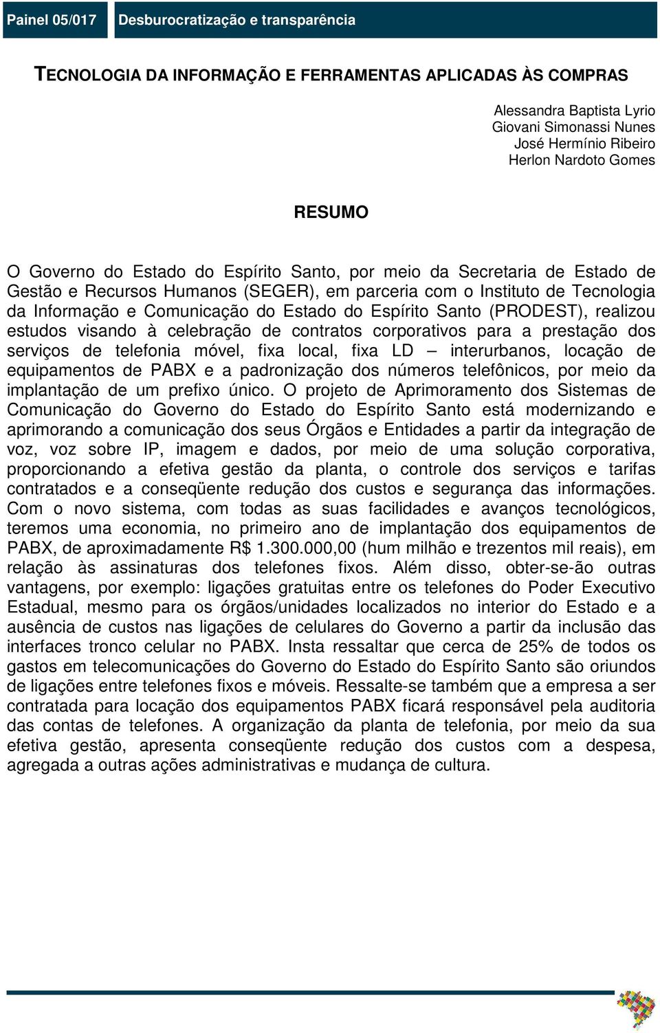 Estado do Espírito Santo (PRODEST), realizou estudos visando à celebração de contratos corporativos para a prestação dos serviços de telefonia móvel, fixa local, fixa LD interurbanos, locação de