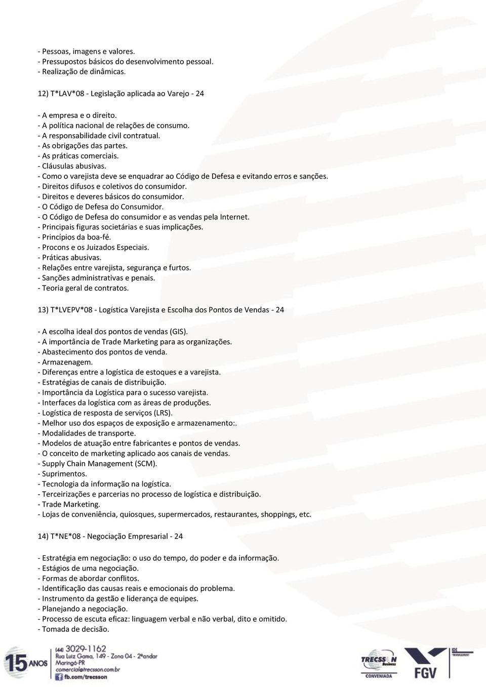 - Como o varejista deve se enquadrar ao Código de Defesa e evitando erros e sanções. - Direitos difusos e coletivos do consumidor. - Direitos e deveres básicos do consumidor.