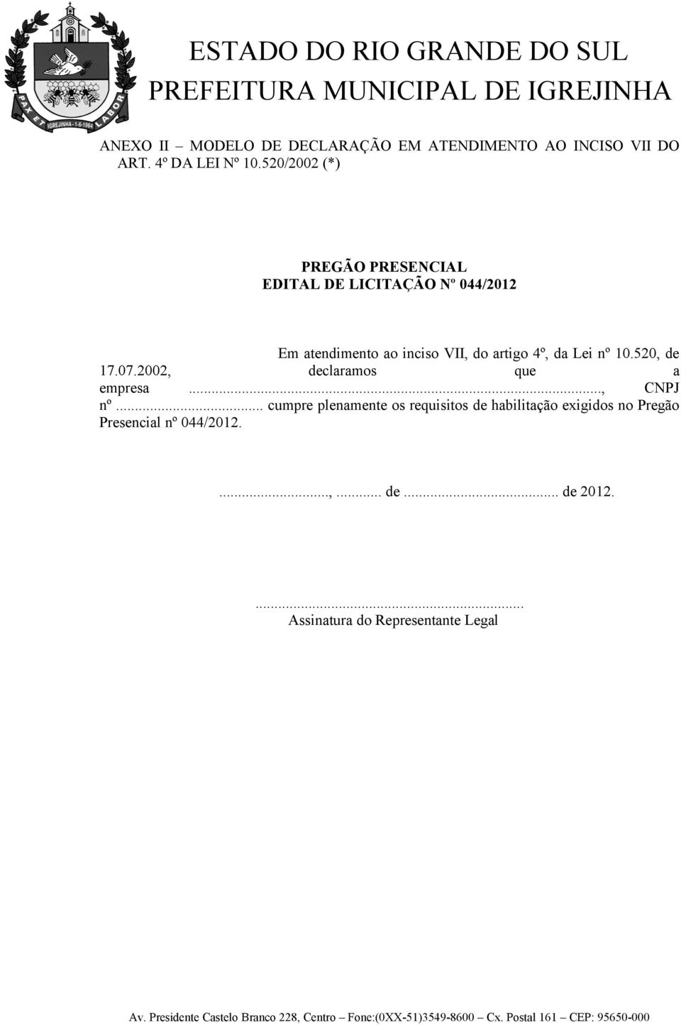 4º, da Lei nº 10.520, de 17.07.2002, declaramos que a empresa..., CNPJ nº.