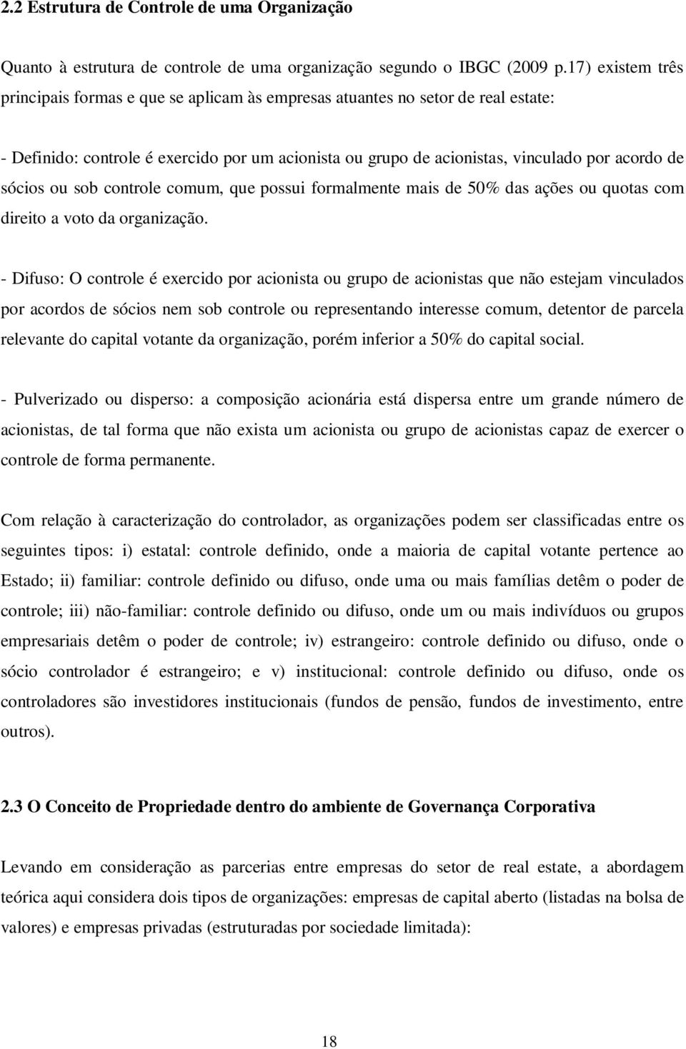 sócios ou sob controle comum, que possui formalmente mais de 50% das ações ou quotas com direito a voto da organização.