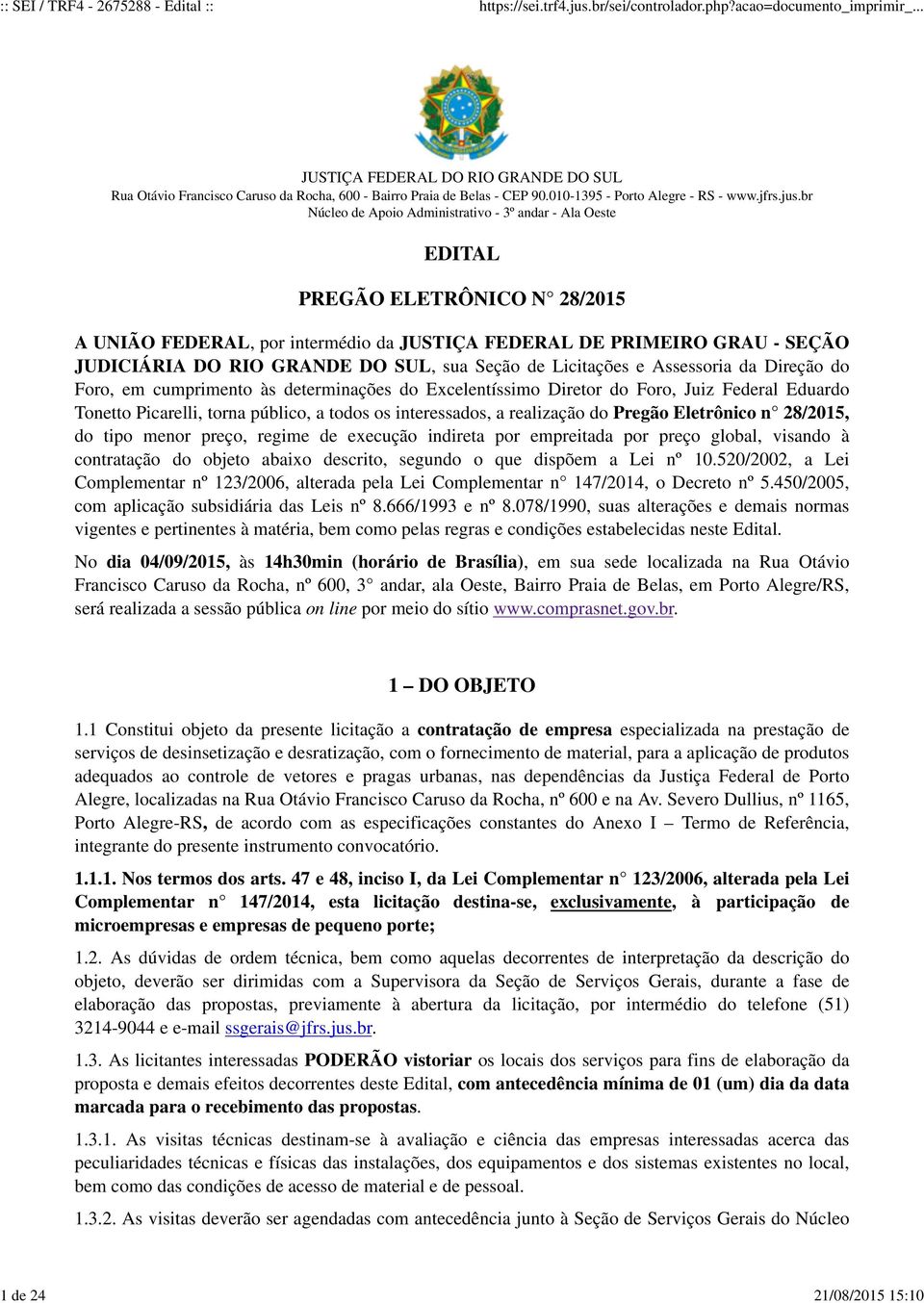 SUL, sua Seção de Licitações e Assessoria da Direção do Foro, em cumprimento às determinações do Excelentíssimo Diretor do Foro, Juiz Federal Eduardo Tonetto Picarelli, torna público, a todos os