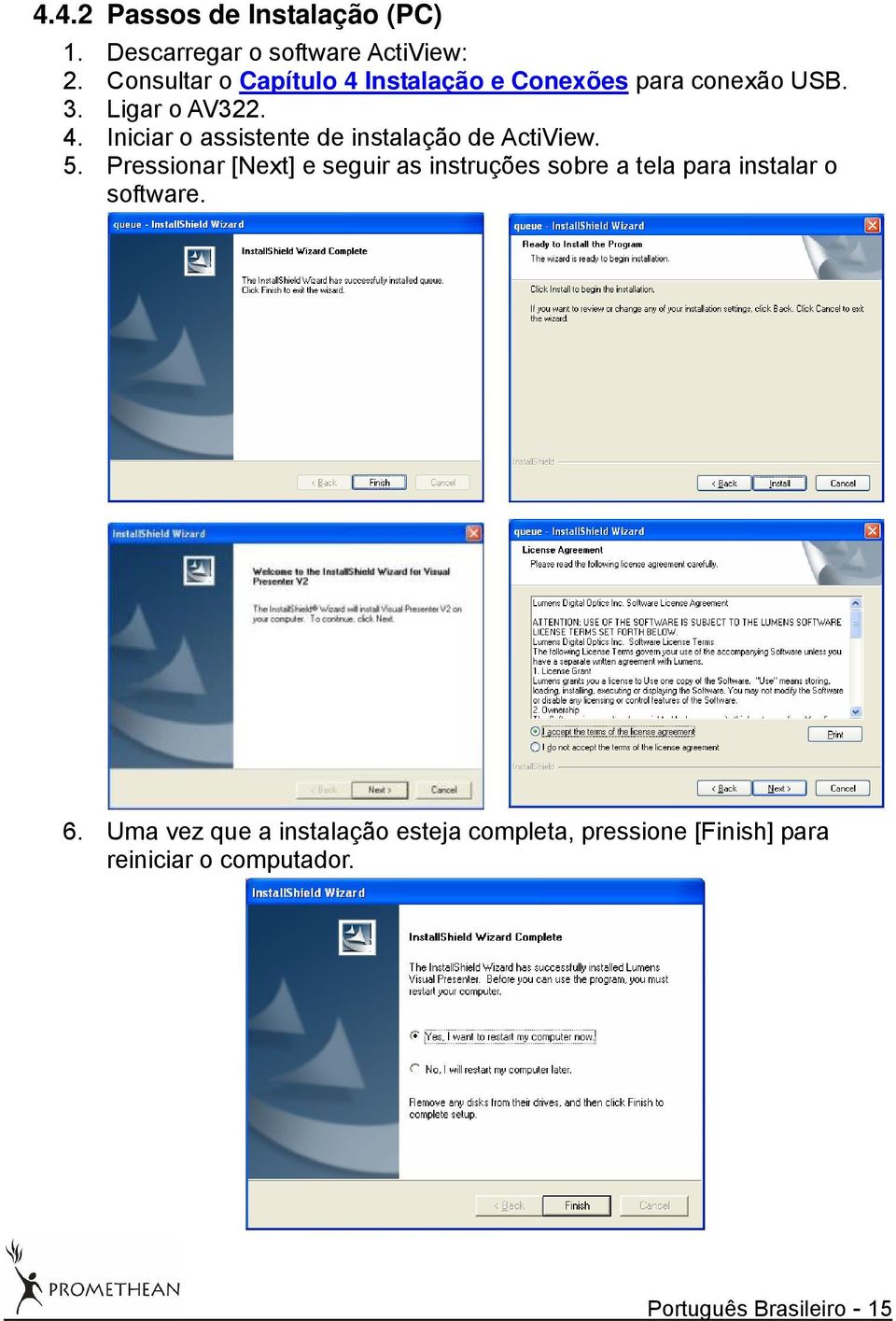 5. Pressionar [Next] e seguir as instruções sobre a tela para instalar o software. 6.