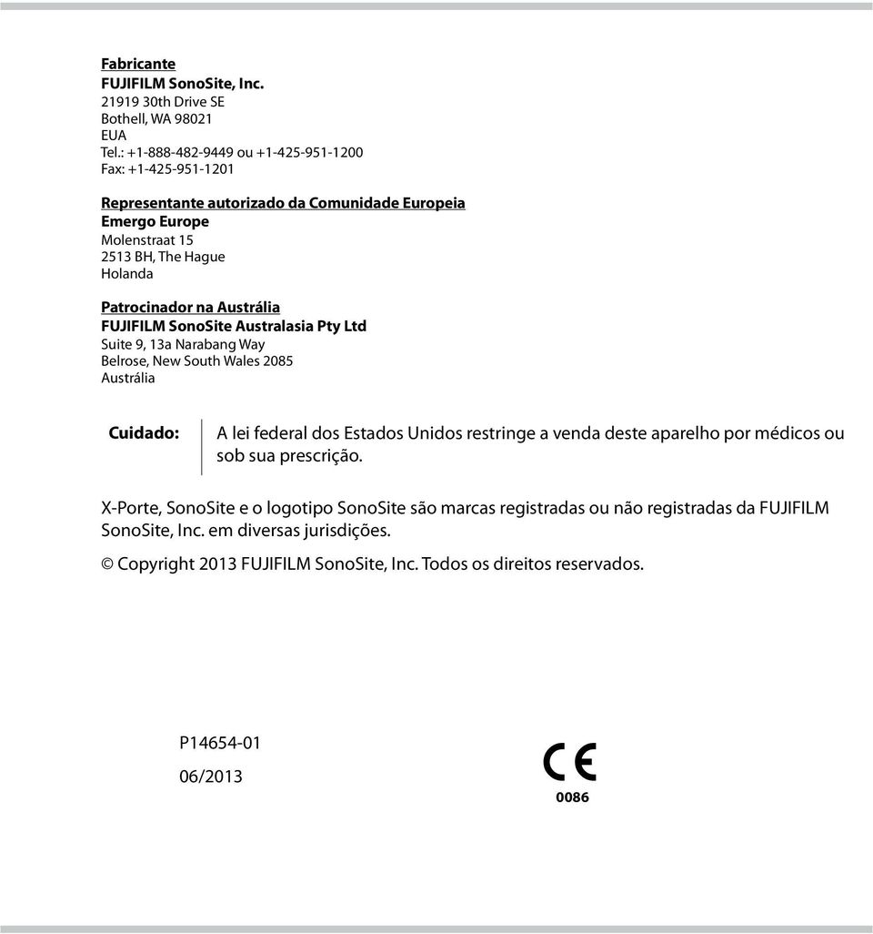 na Austrália FUJIFILM SonoSite Australasia Pty Ltd Suite 9, 13a Narabang Way Belrose, New South Wales 2085 Austrália Cuidado: A lei federal dos Estados Unidos restringe a venda