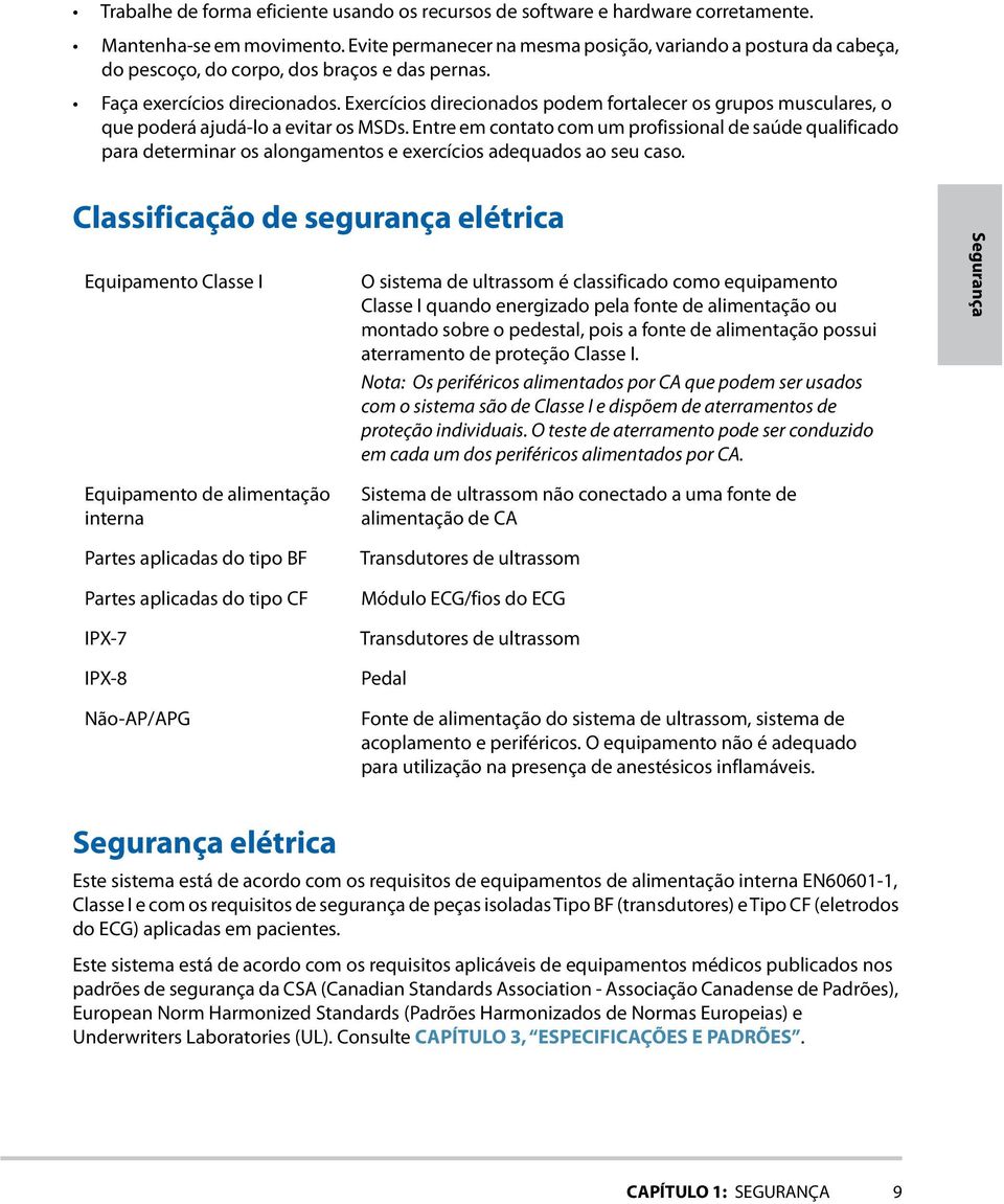 Exercícios direcionados podem fortalecer os grupos musculares, o que poderá ajudá-lo a evitar os MSDs.