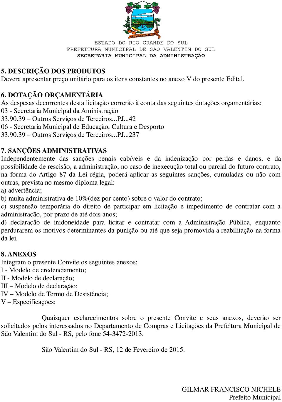 ..42 06 - Secretaria Municipal de Educação, Cultura e Desporto 33.90.39 Outros Serviços de Terceiros...PJ...237 7.