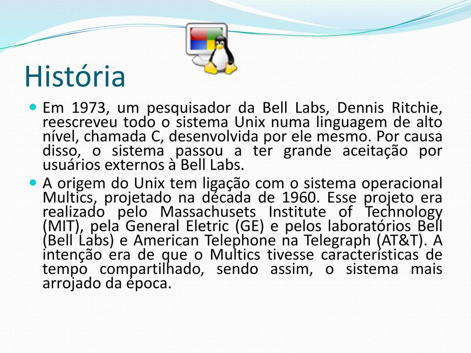 A origem do Unix tem ligação com o sistema operacional Multics, projetado na década de 1960.