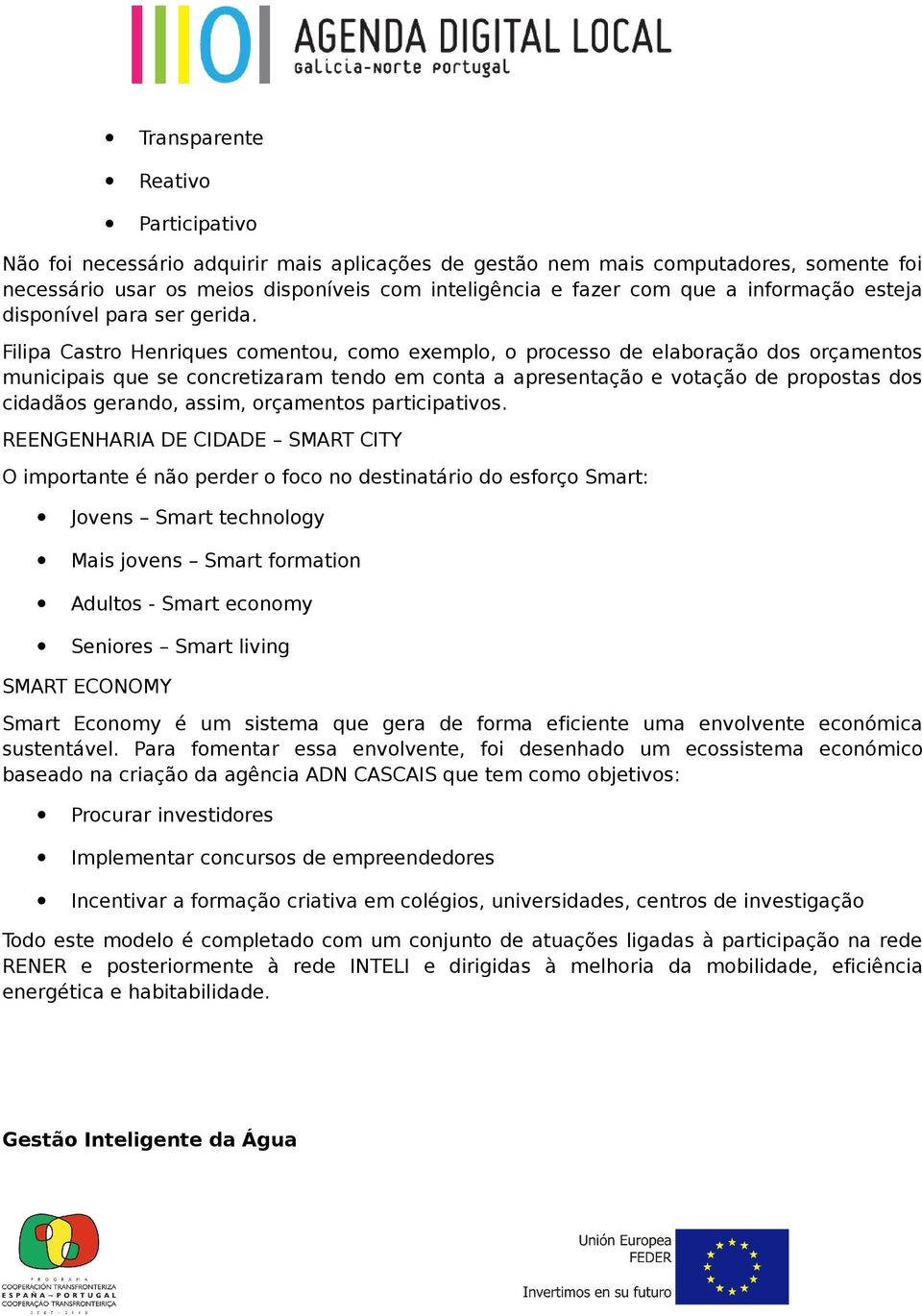 Filipa Castro Henriques comentou, como exemplo, o processo de elaboração dos orçamentos municipais que se concretizaram tendo em conta a apresentação e votação de propostas dos cidadãos gerando,