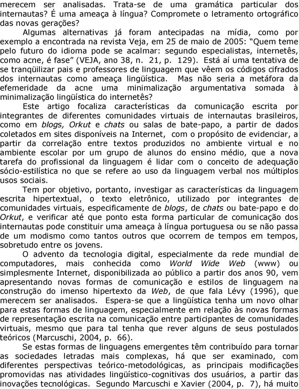 internetês, como acne, é fase (VEJA, ano 38, n. 21, p. 129).