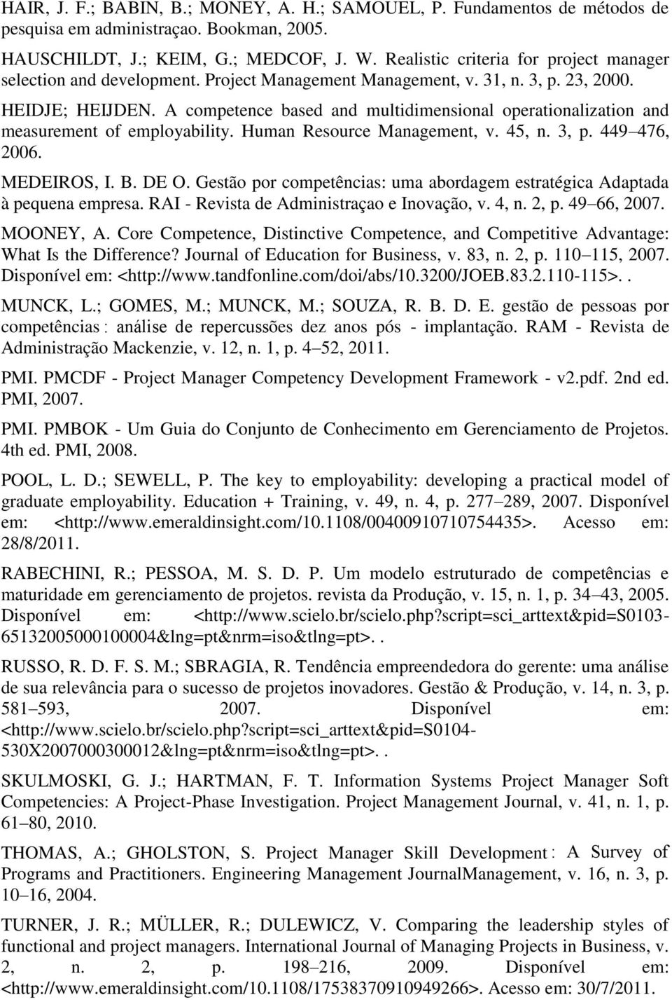 A competence based and multidimensional operationalization and measurement of employability. Human Resource Management, v. 45, n. 3, p. 449 476, 2006. MEDEIROS, I. B. DE O.