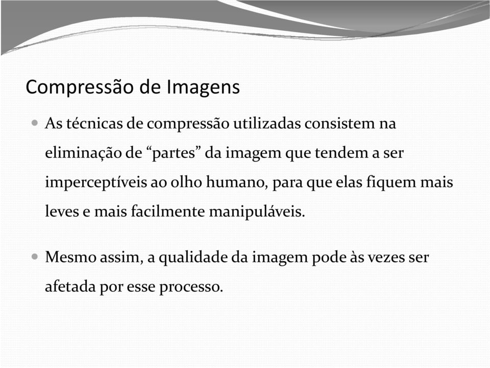 humano, para que elas fiquem mais leves e mais facilmente manipuláveis.