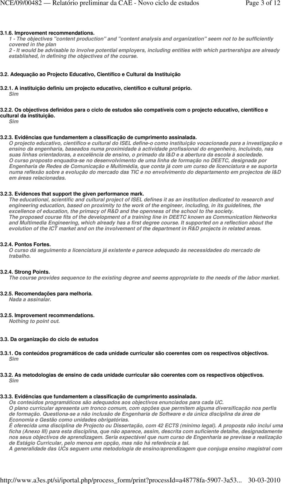 entities with which partnerships are already established, in defining the objectives of the course. 3.2. Adequação ao Projecto Educativo, Científico e Cultural da Instituição 3.2.1.