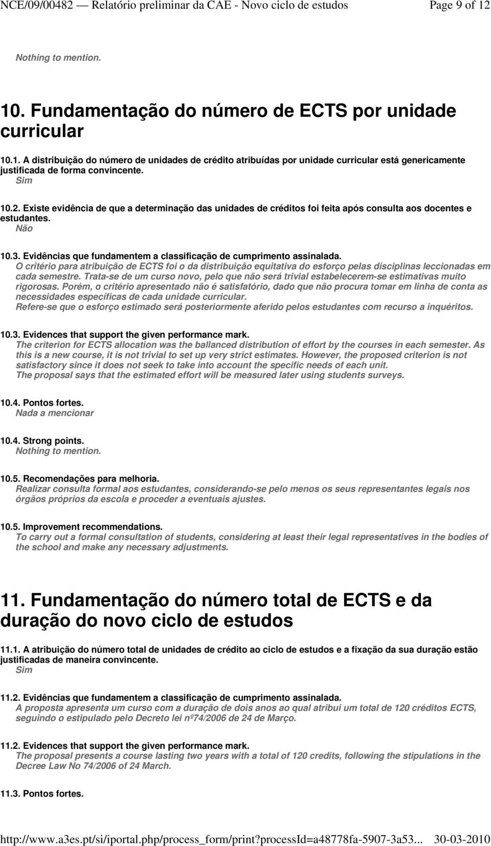 O critério para atribuição de ECTS foi o da distribuição equitativa do esforço pelas disciplinas leccionadas em cada semestre.