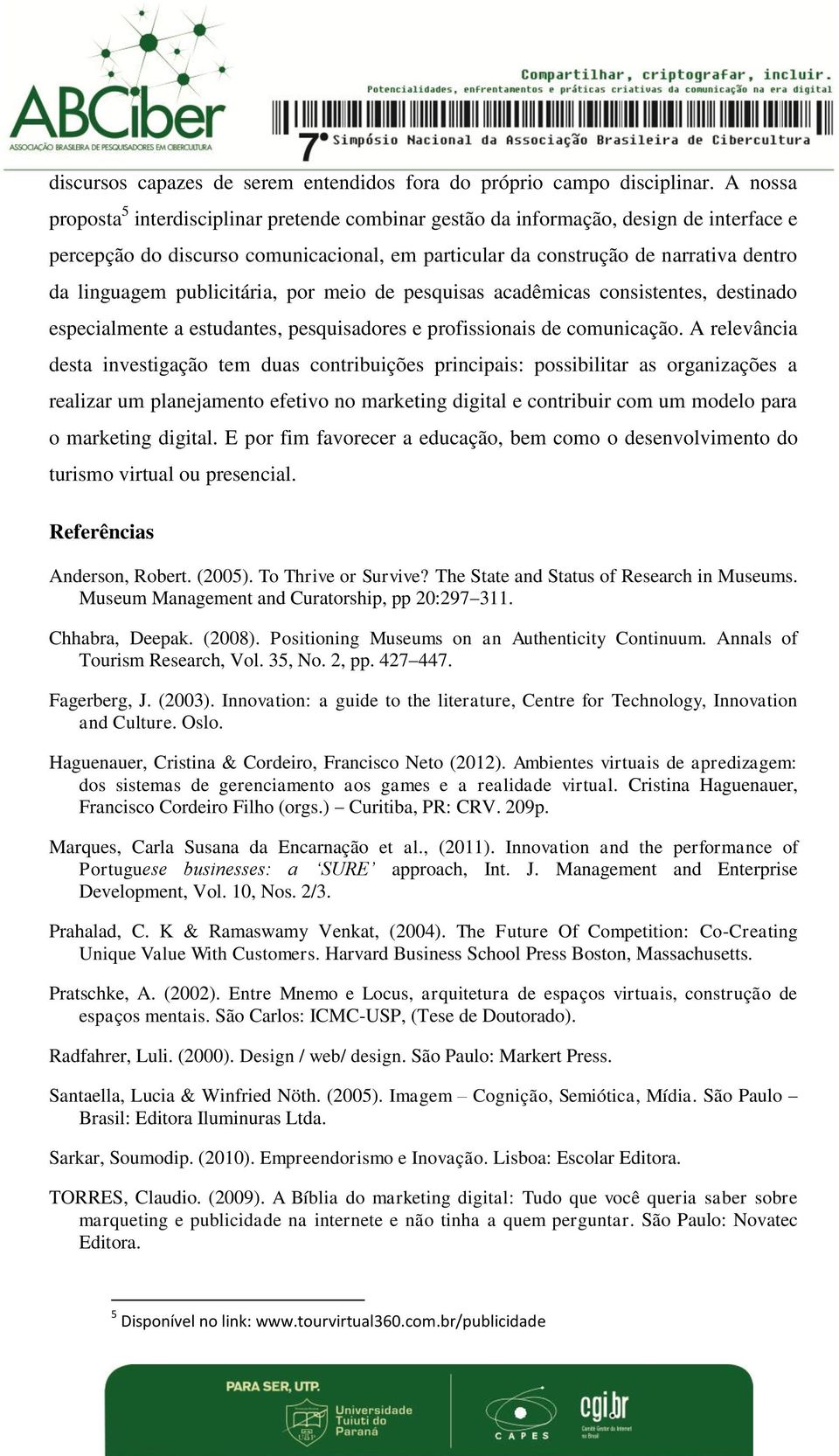 publicitária, por meio de pesquisas acadêmicas consistentes, destinado especialmente a estudantes, pesquisadores e profissionais de comunicação.