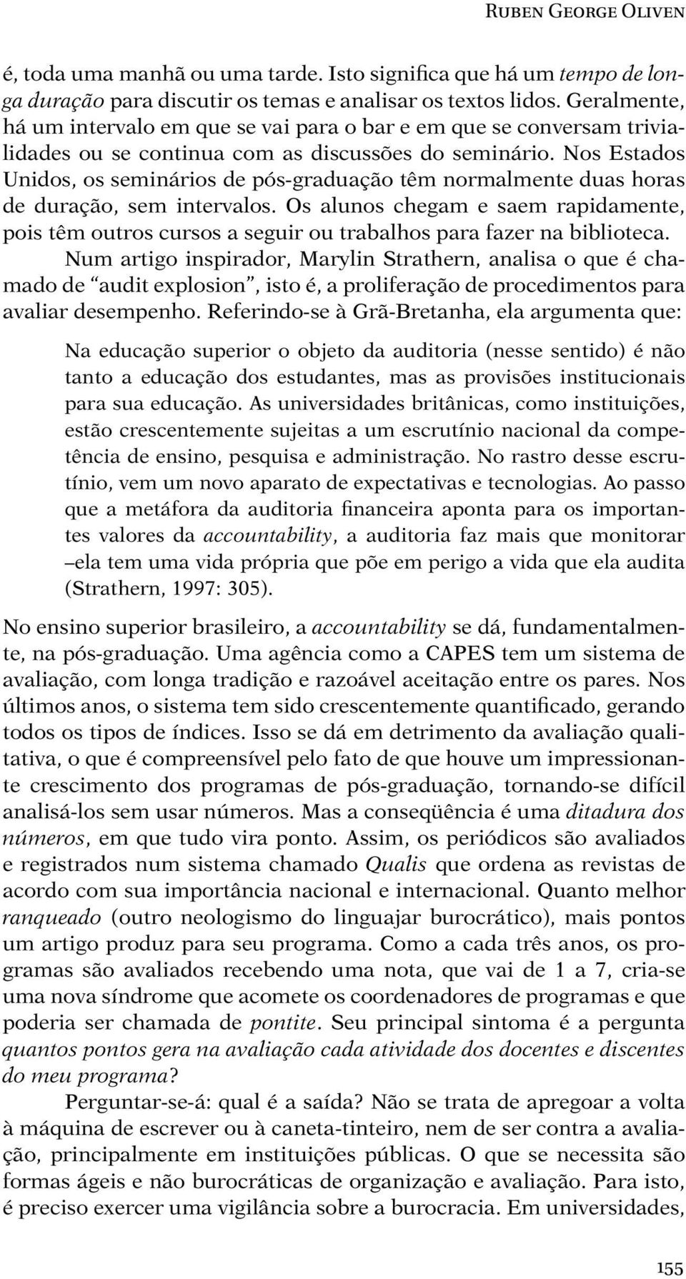 Nos Estados Unidos, os seminários de pós-graduação têm normalmente duas horas de duração, sem intervalos.