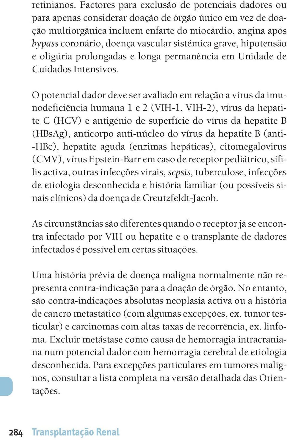 sistémica grave, hipotensão e oligúria prolongadas e longa permanência em Unidade de uidados Intensivos.