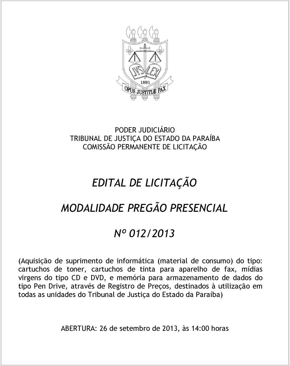 aparelho de fax, mídias virgens do tipo CD e DVD, e memória para armazenamento de dados do tipo Pen Drive, através de Registro de