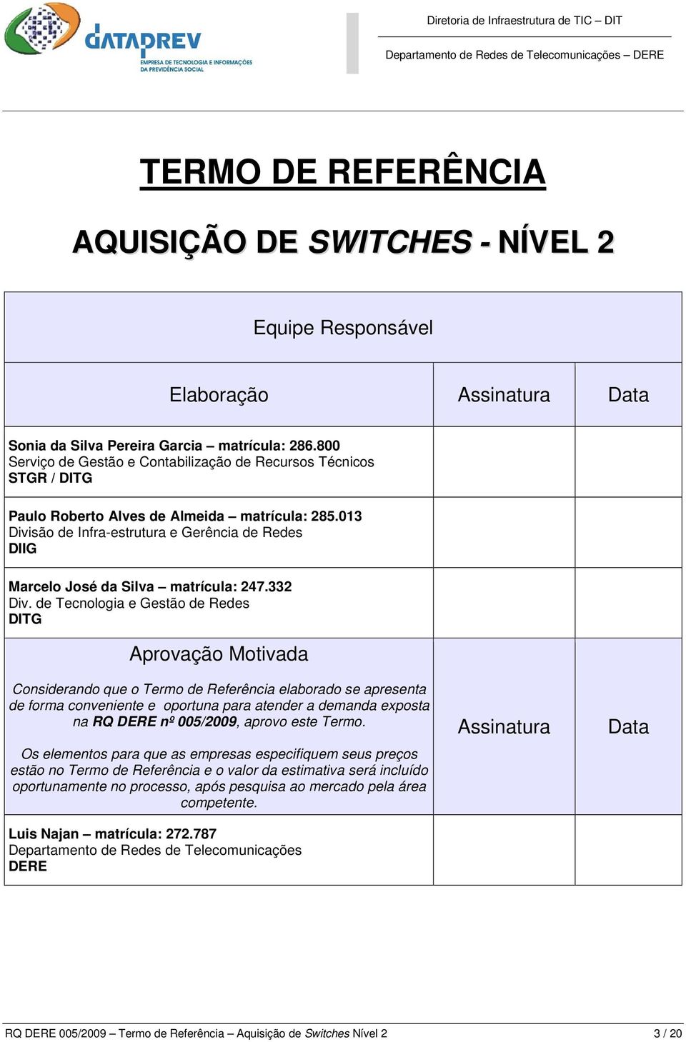 013 Divisão de Infra-estrutura e Gerência de Redes DIIG Marcelo José da Silva matrícula: 247.332 Div.