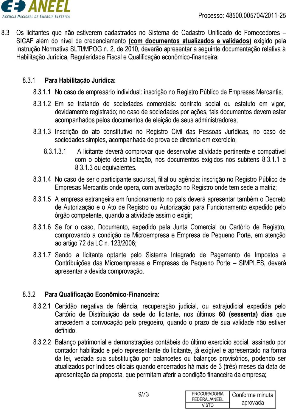 1 Para Habilitação Jurídica: 8.3.1.1 No caso de empresário individual: inscrição no Registro Público de Empresas Mercantis; 8.3.1.2 Em se tratando de sociedades comerciais: contrato social ou