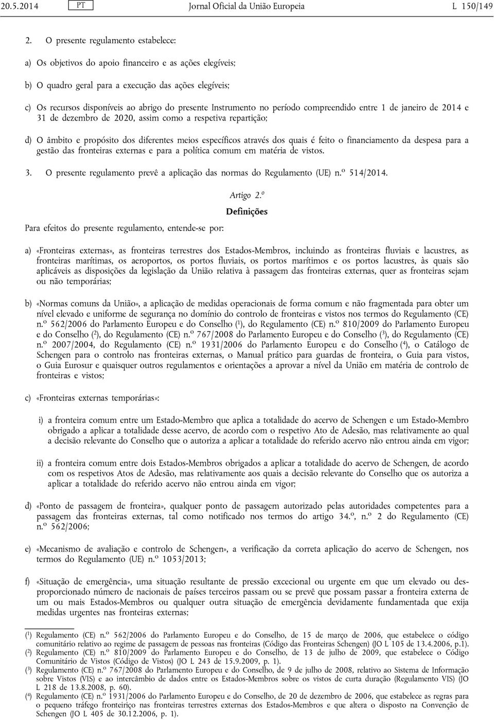 Instrumento no período compreendido entre 1 de janeiro de 2014 e 31 de dezembro de 2020, assim como a respetiva repartição; d) O âmbito e propósito dos diferentes meios específicos através dos quais