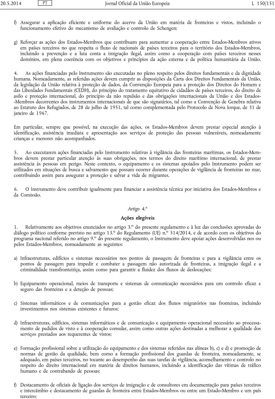 nacionais de países terceiros para o território dos Estados-Membros, incluindo a prevenção e a luta conta a imigração ilegal, assim como a cooperação com países terceiros nesses domínios, em plena