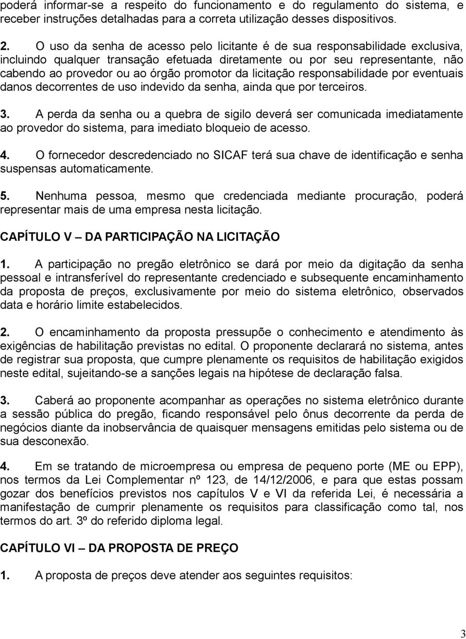 da licitação responsabilidade por eventuais danos decorrentes de uso indevido da senha, ainda que por terceiros. 3.