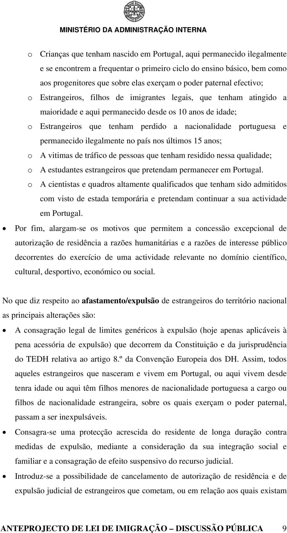 portuguesa e permanecido ilegalmente no país nos últimos 15 anos; o A vitimas de tráfico de pessoas que tenham residido nessa qualidade; o A estudantes estrangeiros que pretendam permanecer em