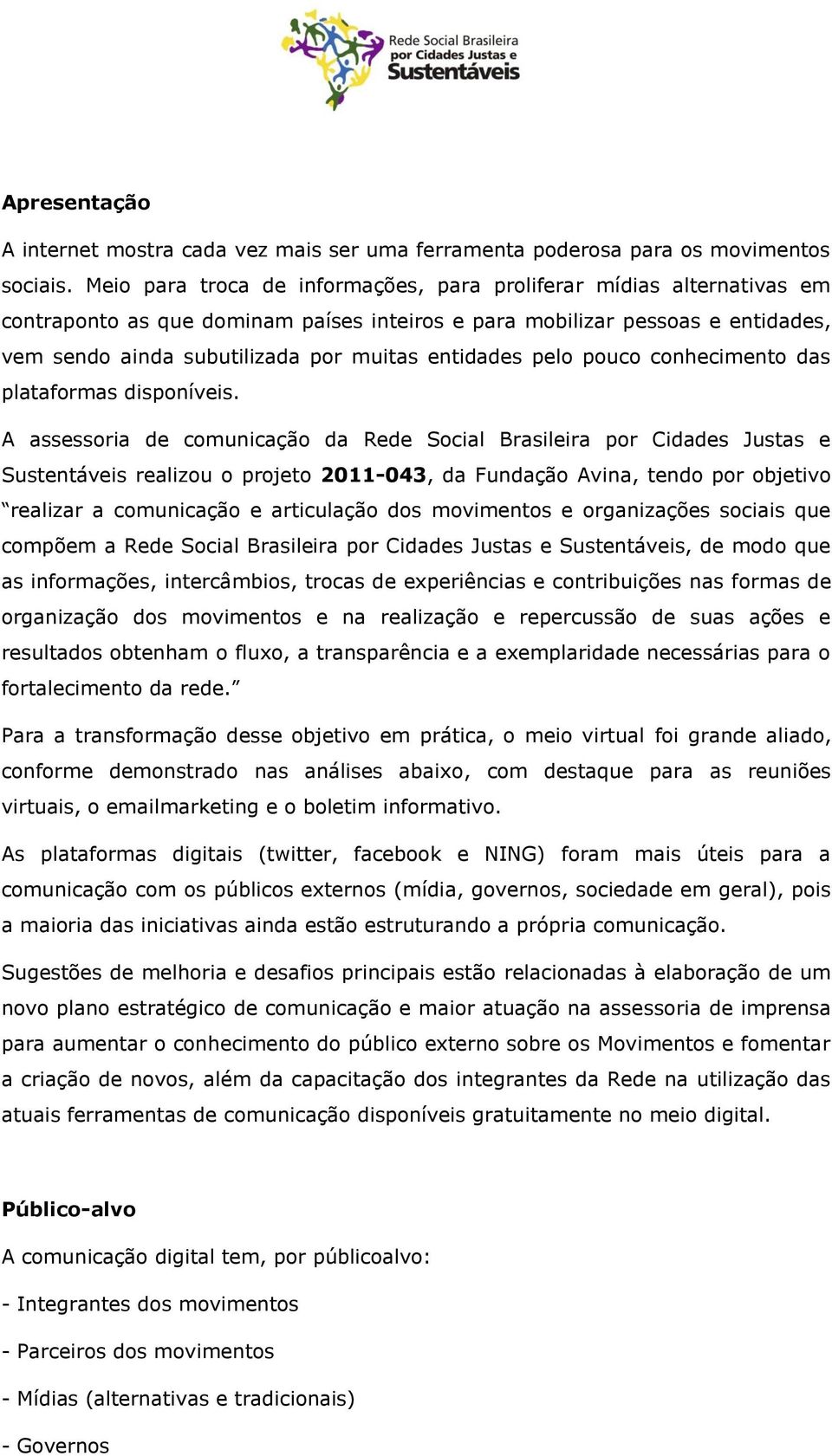 entidades pelo pouco conhecimento das plataformas disponíveis.